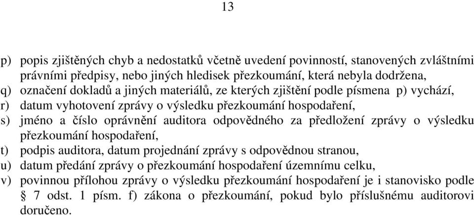 odpovědného za předložení zprávy o výsledku přezkoumání hospodaření, t) podpis auditora, datum projednání zprávy s odpovědnou stranou, u) datum předání zprávy o přezkoumání