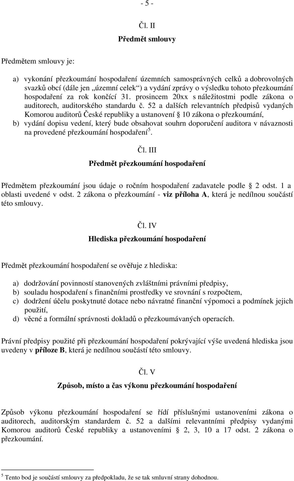 přezkoumání hospodaření za rok končící 31. prosincem 20xx s náležitostmi podle zákona o auditorech, auditorského standardu č.