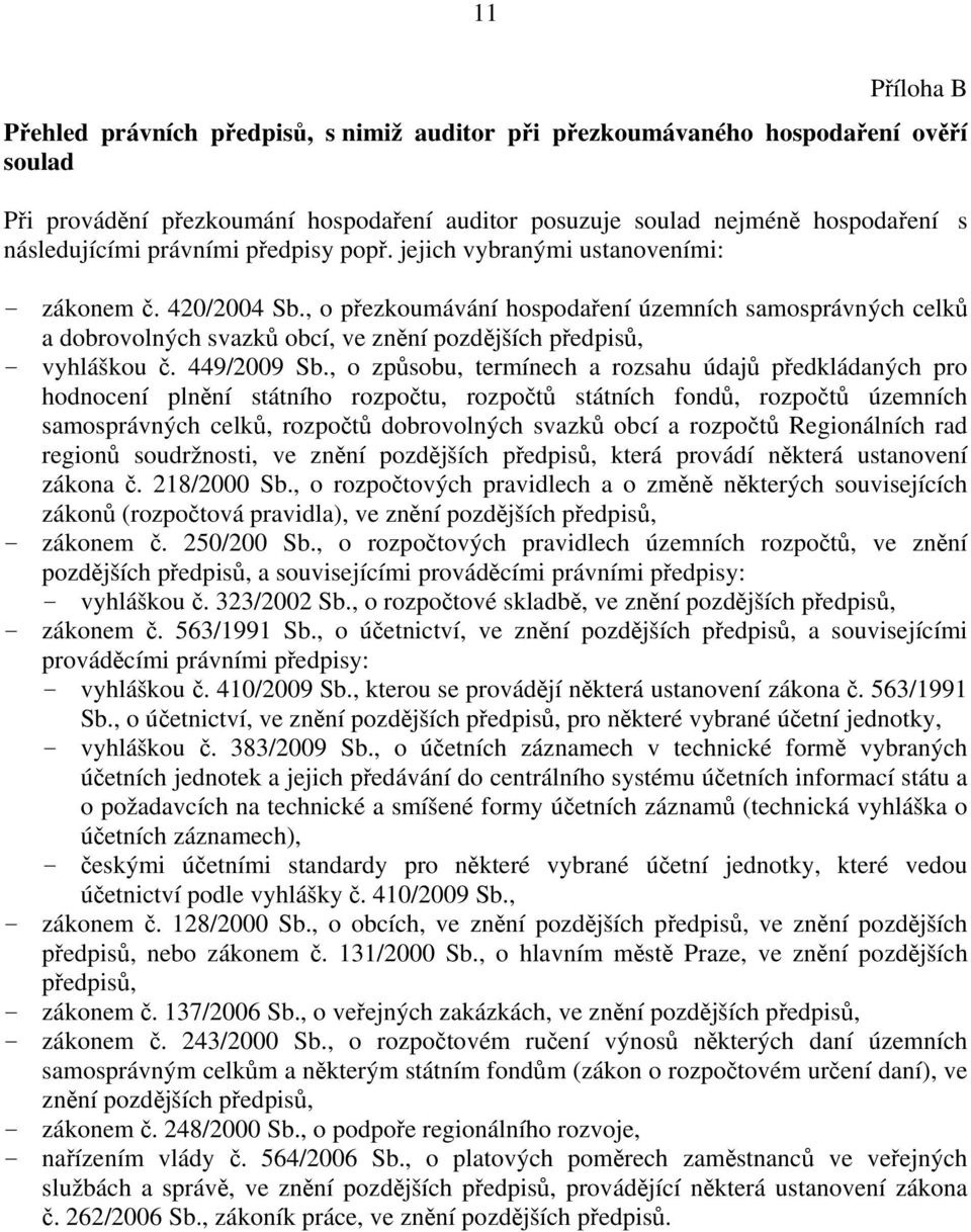 , o přezkoumávání hospodaření územních samosprávných celků a dobrovolných svazků obcí, ve znění pozdějších předpisů, - vyhláškou č. 449/2009 Sb.