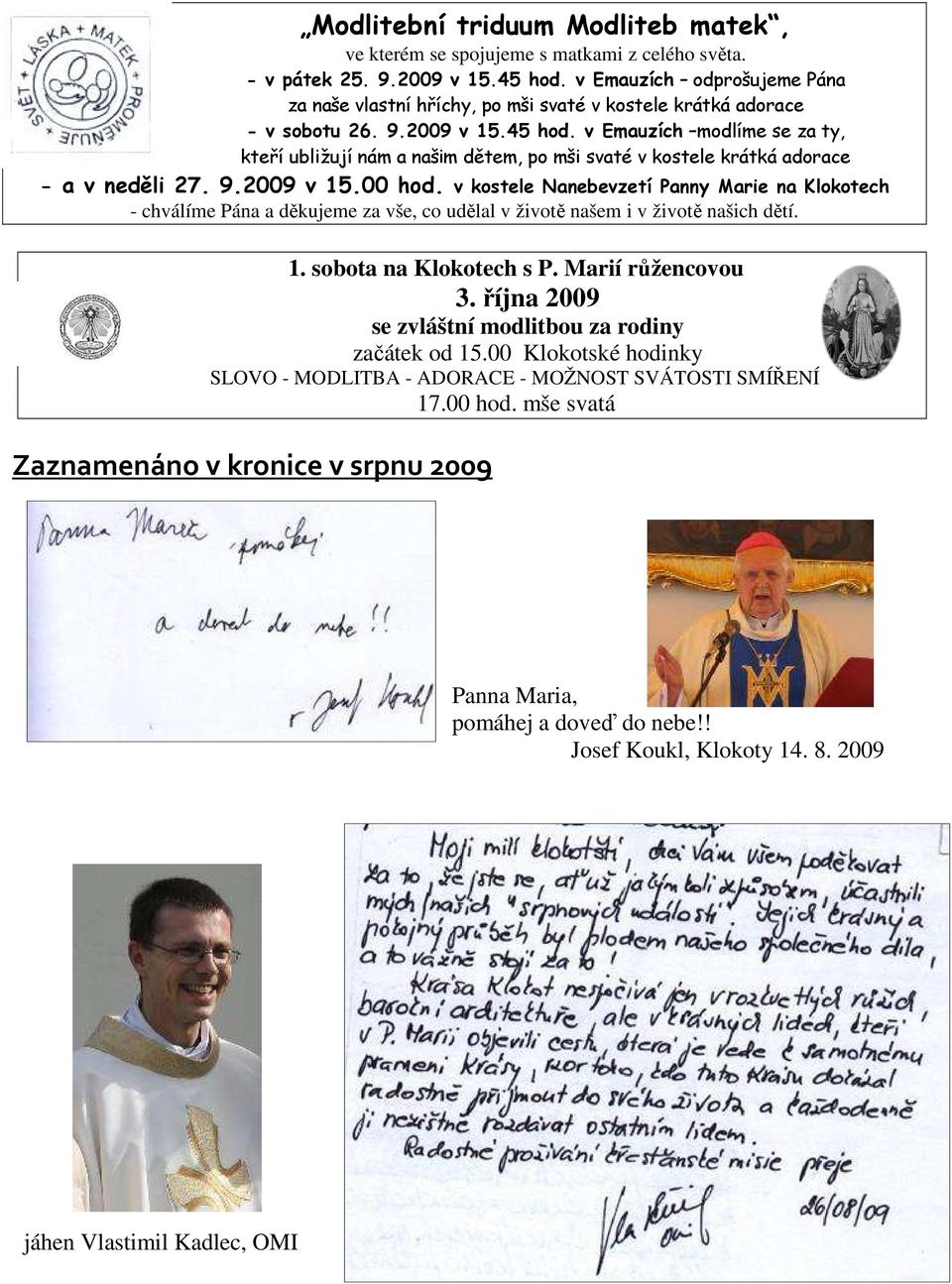 v Emauzích modlíme se za ty, kteří ubližují nám a našim dětem, po mši svaté v kostele krátká adorace - a v neděli 27. 9.2009 v 15.00 hod.