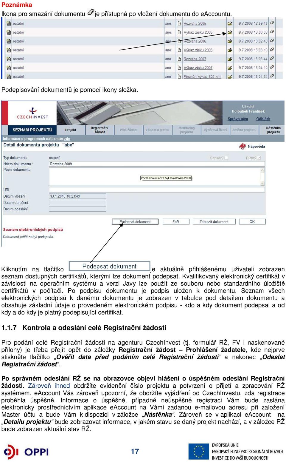 Kvalifikovaný elektronický certifikát v závislosti na operačním systému a verzi Javy lze použít ze souboru nebo standardního úložiště certifikátů v počítači.