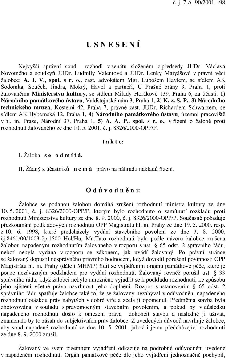 Lubošem Havlem, se sídlem AK Sodomka, Souček, Jindra, Mokrý, Havel a partneři, U Prašné brány 3, Praha 1, proti žalovanému Ministerstvu kultury, se sídlem Milady Horákové 139, Praha 6, za účasti: 1)