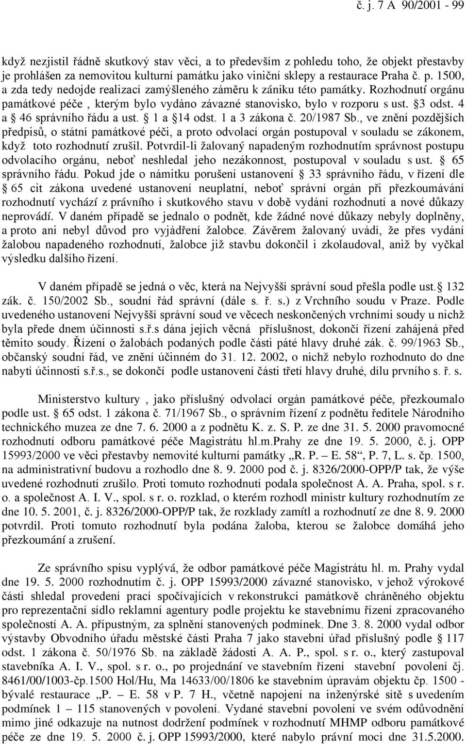 , ve znění pozdějších předpisů, o státní památkové péči, a proto odvolací orgán postupoval v souladu se zákonem, když toto rozhodnutí zrušil.