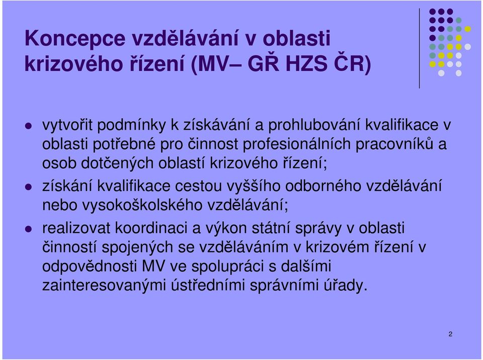 vyššího odborného vzdělávání nebo vysokoškolského vzdělávání; realizovat koordinaci a výkon státní správy v oblasti činností