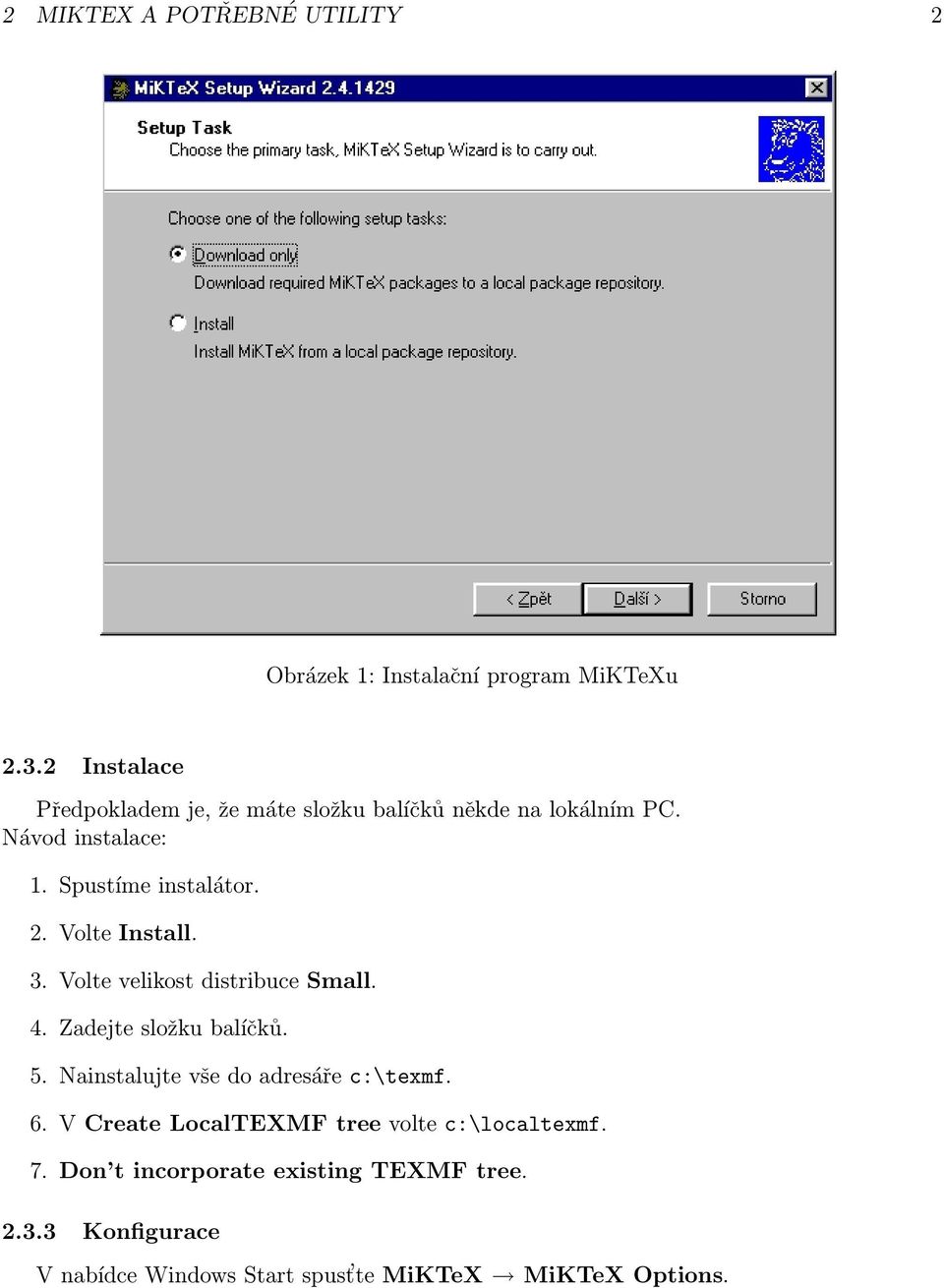 Volte Install. 3. Volte velikost distribuce Small. 4. Zadejte složku balíčků. 5. Nainstalujte vše do adresáře c:\texmf.