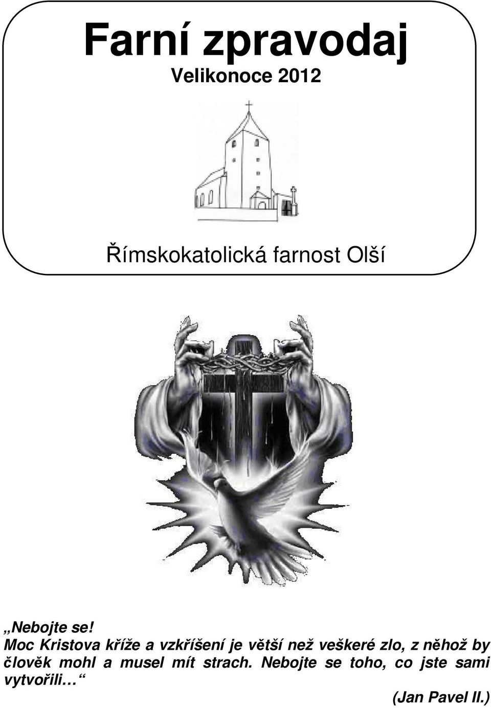 veškeré zlo, z něhož by člověk mohl a musel mít