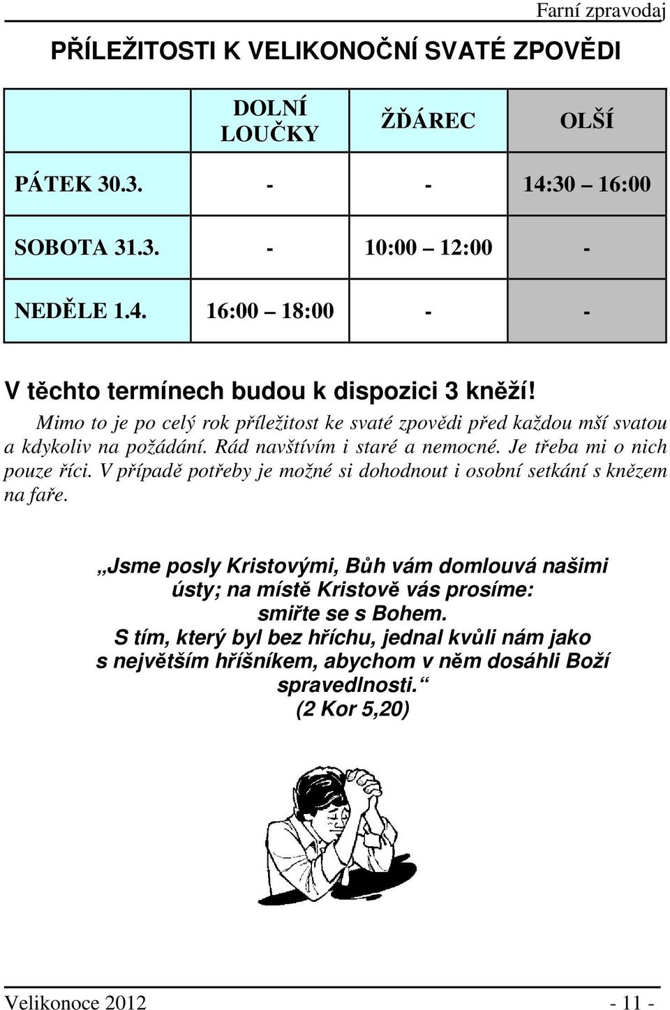 V případě potřeby je možné si dohodnout i osobní setkání s knězem na faře.