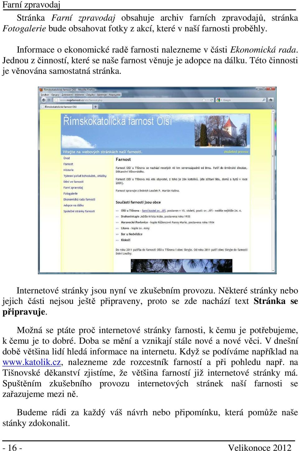 Internetové stránky jsou nyní ve zkušebním provozu. Některé stránky nebo jejich části nejsou ještě připraveny, proto se zde nachází text Stránka se připravuje.