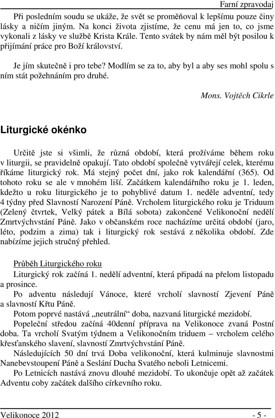 Vojtěch Cikrle Liturgické okénko Určitě jste si všimli, že různá období, která prožíváme během roku v liturgii, se pravidelně opakují.