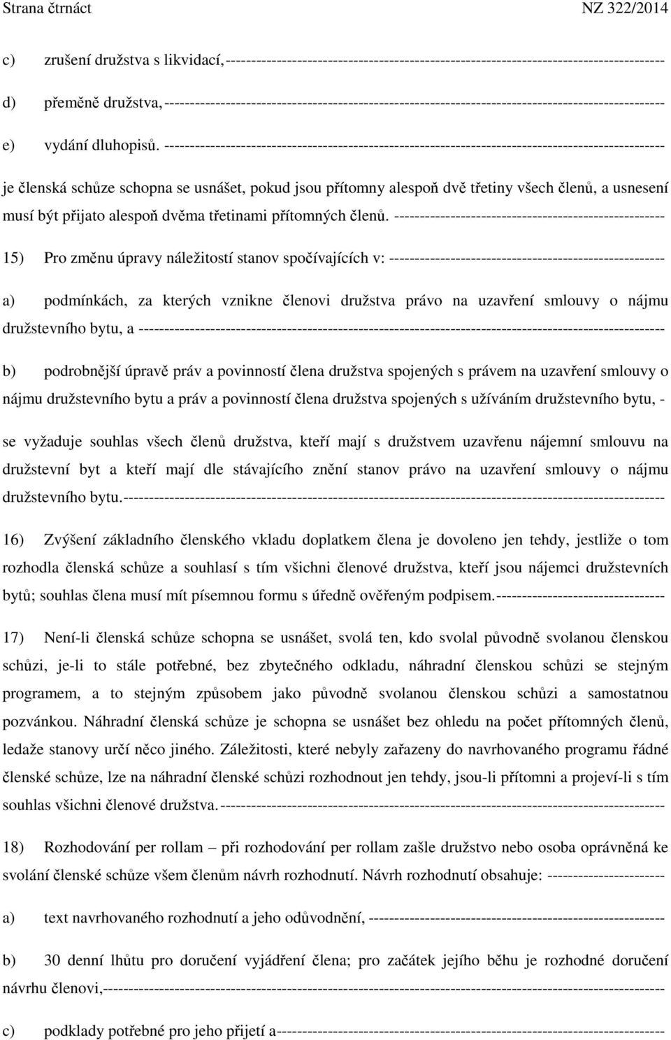 -------------------------------------------------------------------------------------------------- je členská schůze schopna se usnášet, pokud jsou přítomny alespoň dvě třetiny všech členů, a