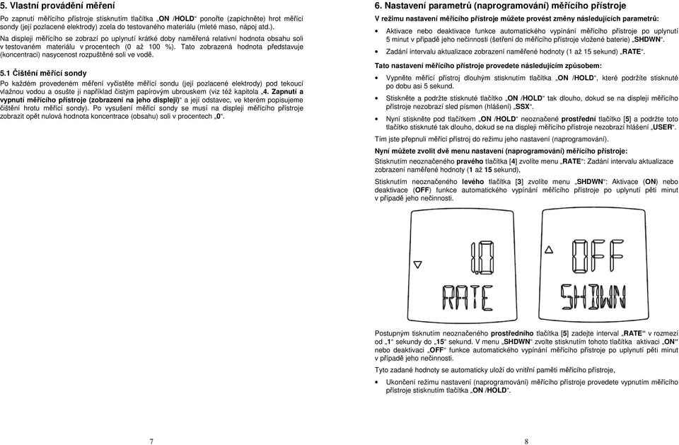 Tato zobrazená hodnota představuje (koncentraci) nasycenost rozpuštěné soli ve vodě. 5.