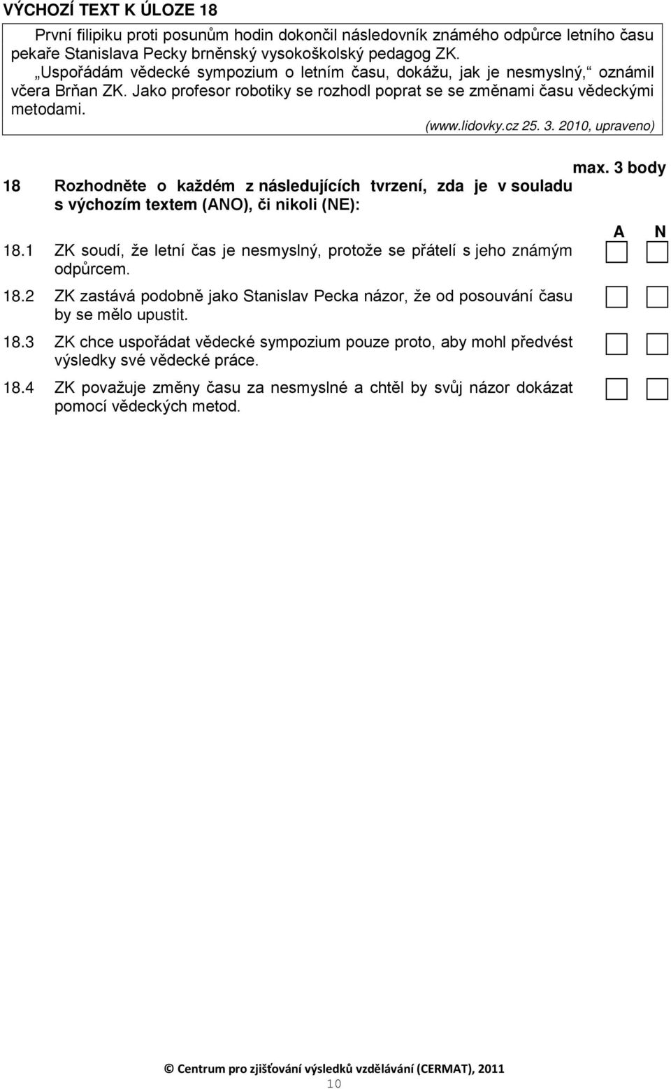 2010, upraveno) max. 3 body 18 Rozhodněte o každém z následujících tvrzení, zda je v souladu s výchozím textem (ANO), či nikoli (NE): 18.