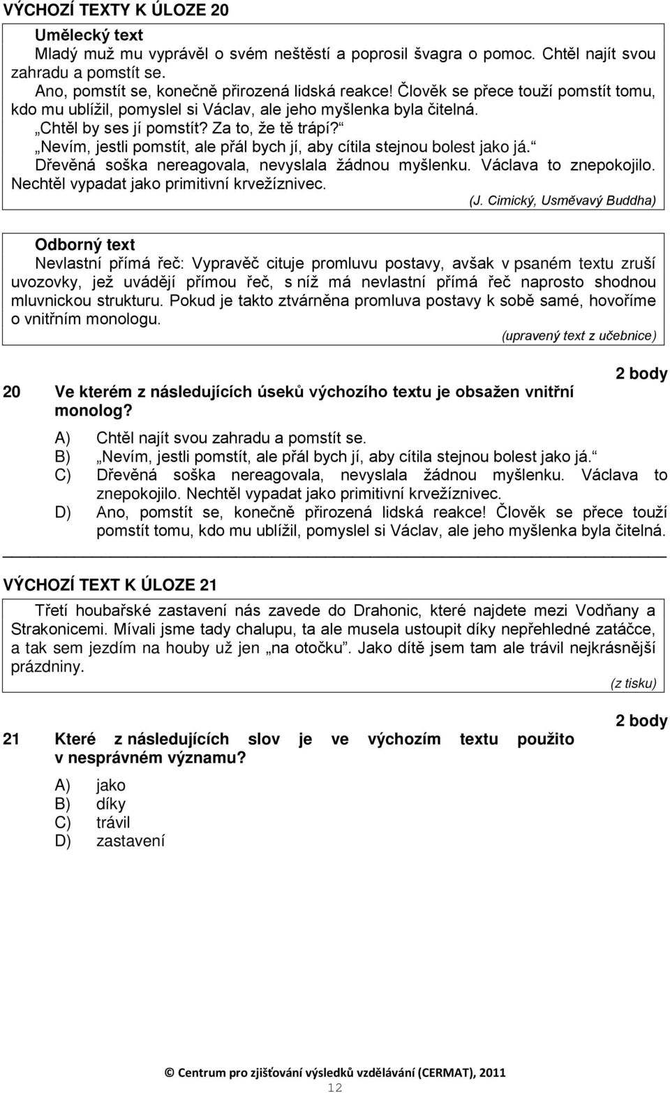 Nevím, jestli pomstít, ale přál bych jí, aby cítila stejnou bolest jako já. Dřevěná soška nereagovala, nevyslala žádnou myšlenku. Václava to znepokojilo. Nechtěl vypadat jako primitivní krvežíznivec.