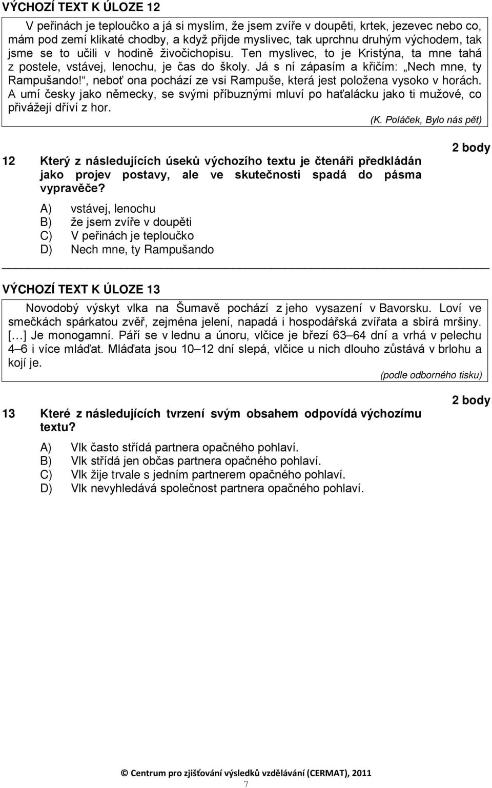 , neboť ona pochází ze vsi Rampuše, která jest položena vysoko v horách. A umí česky jako německy, se svými příbuznými mluví po haťalácku jako ti mužové, co přivážejí dříví z hor. (K.