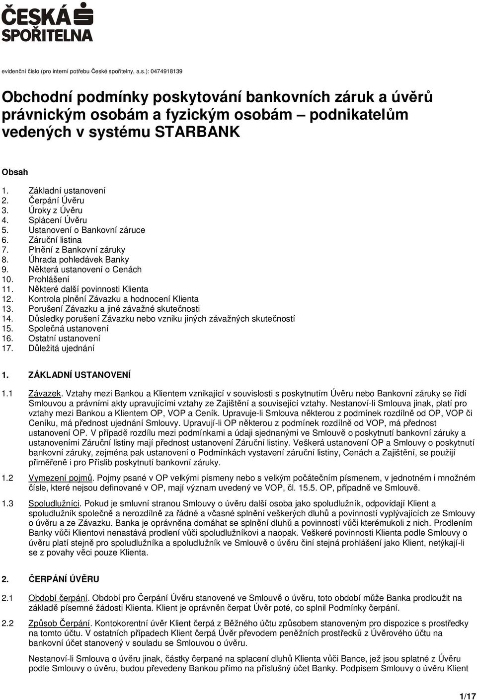 Některá ustanovení o Cenách 10. Prohlášení 11. Některé další povinnosti Klienta 12. Kontrola plnění Závazku a hodnocení Klienta 13. Porušení Závazku a jiné závažné skutečnosti 14.