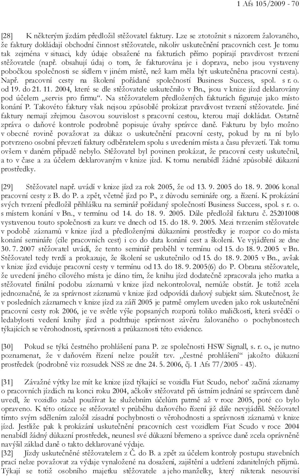 obsahují údaj o tom, že fakturována je i doprava, nebo jsou vystaveny pobočkou společnosti se sídlem v jiném místě, než kam měla být uskutečněna pracovní cesta). Např.