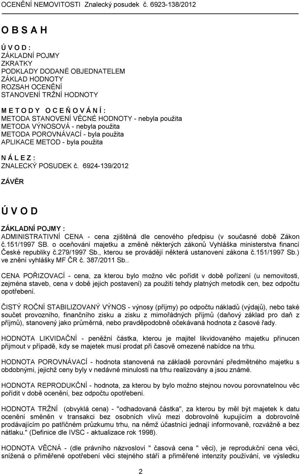 6924-139/2012 ZÁVĚR Ú V O D ZÁKLADNÍ POJMY : ADMINISTRATIVNÍ CENA - cena zjištěná dle cenového předpisu (v současné době Zákon č.151/1997 SB.