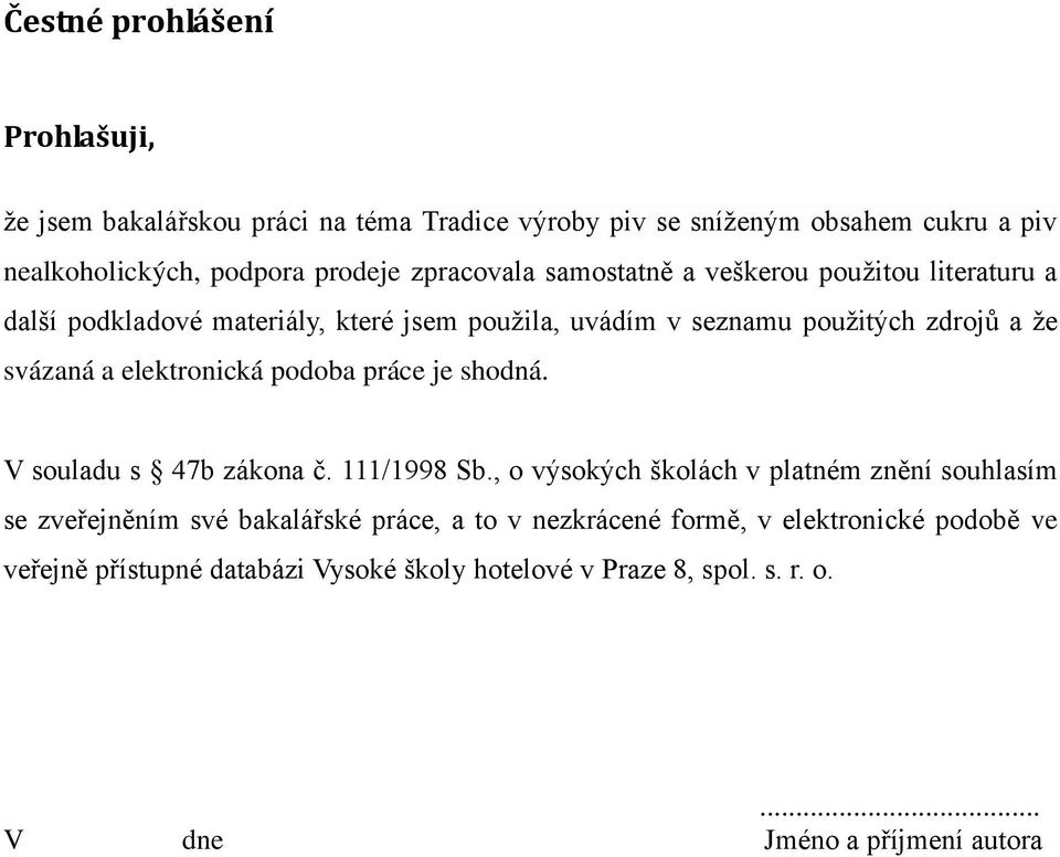 elektronická podoba práce je shodná. V souladu s 47b zákona č. 111/1998 Sb.