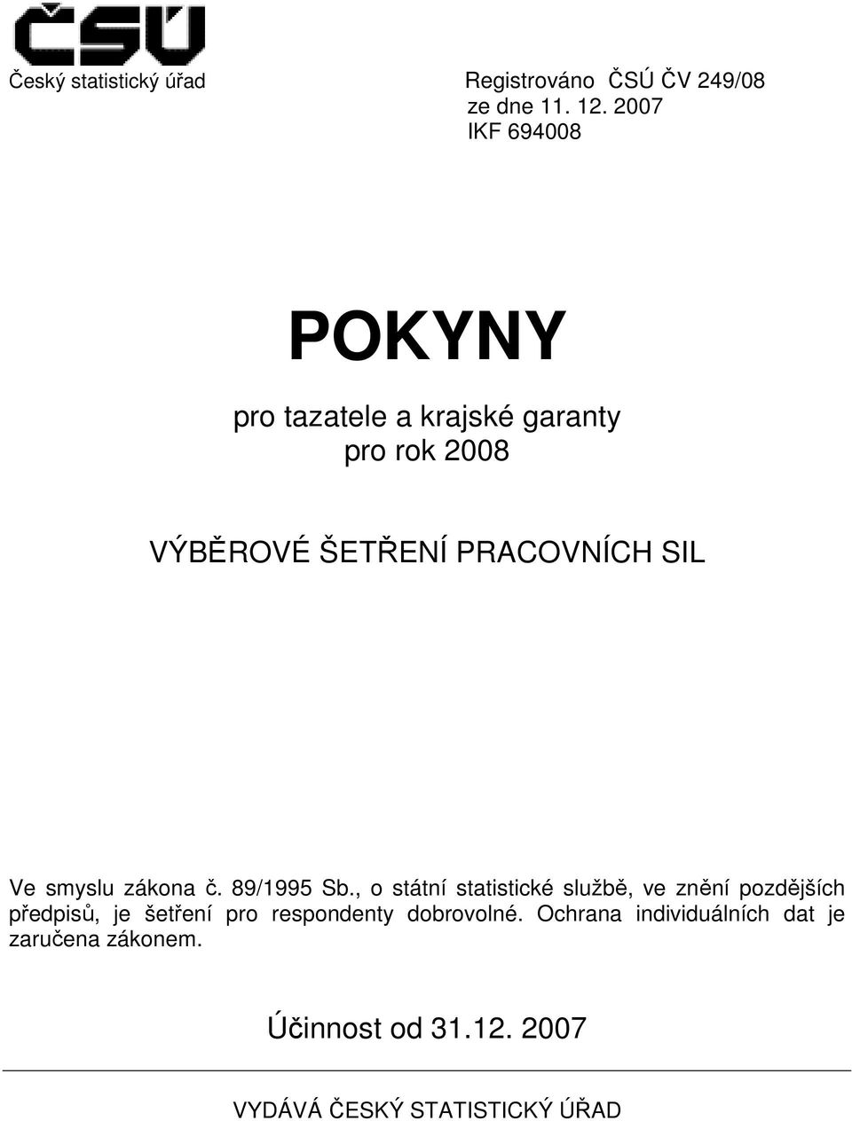 2007 IKF 69008 POKYNY pro tazatele a krajské garanty pro rok 2008 VÝBĚROVÉ ŠETŘENÍ PRACOVNÍCH