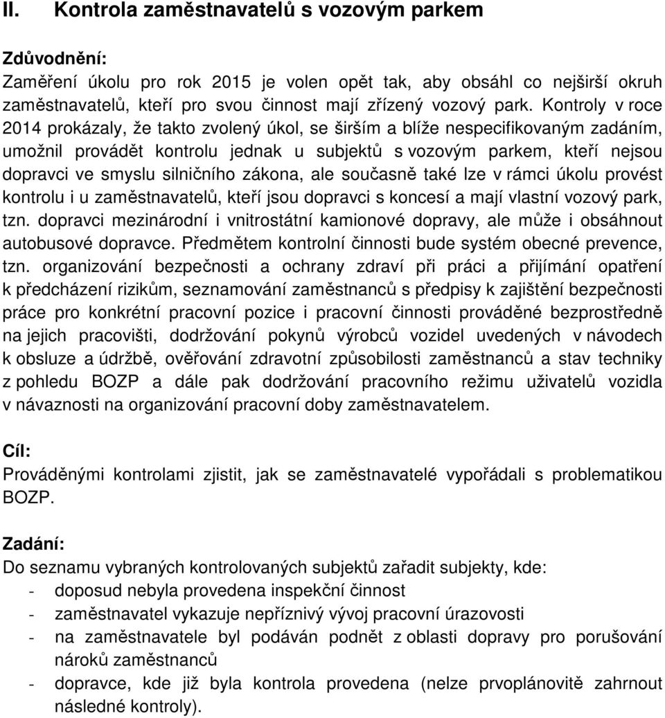 silničního zákona, ale současně také lze v rámci úkolu provést kontrolu i u zaměstnavatelů, kteří jsou dopravci s koncesí a mají vlastní vozový park, tzn.