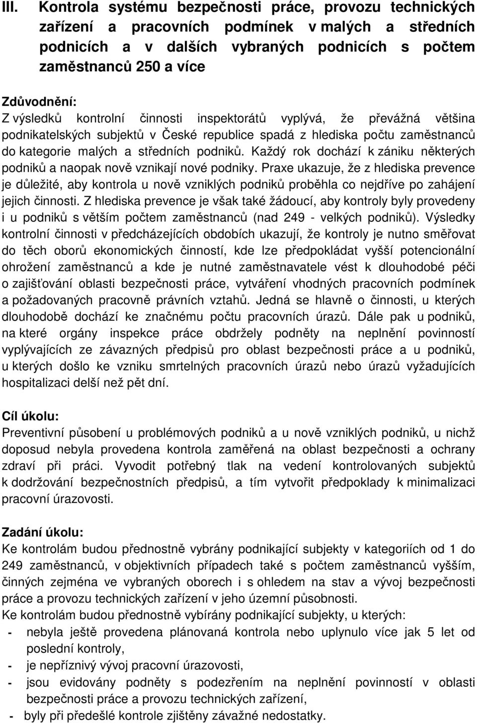 Každý rok dochází k zániku některých podniků a naopak nově vznikají nové podniky.