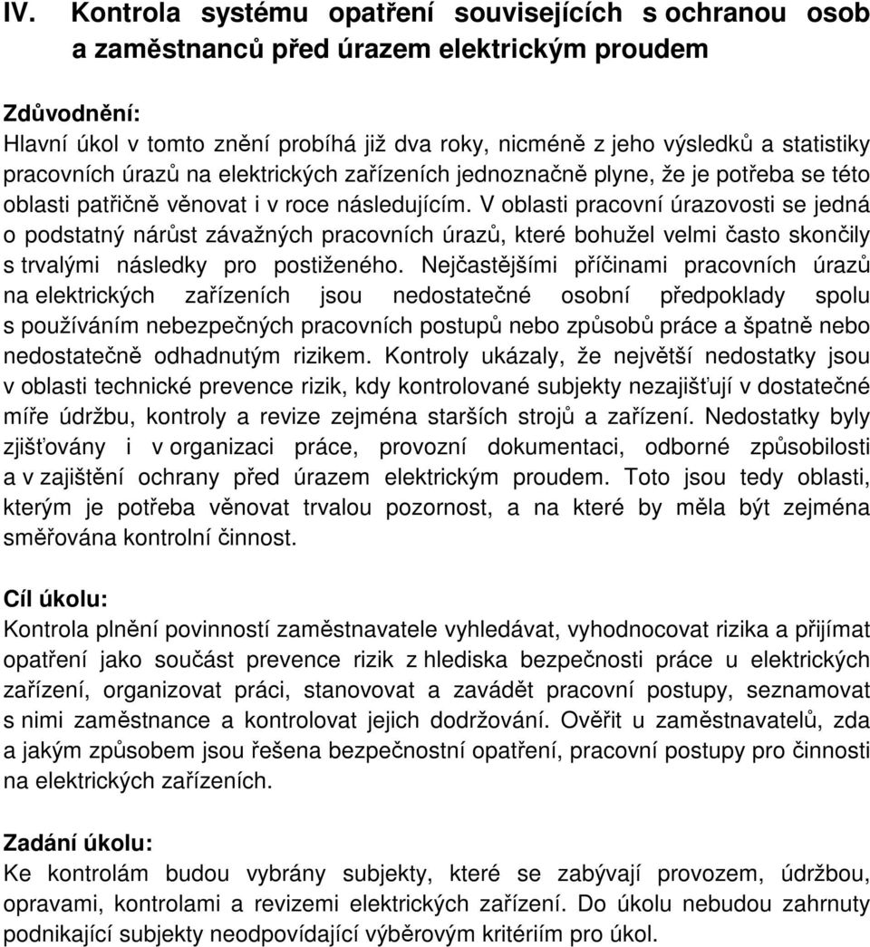 V oblasti pracovní úrazovosti se jedná o podstatný nárůst závažných pracovních úrazů, které bohužel velmi často skončily s trvalými následky pro postiženého.