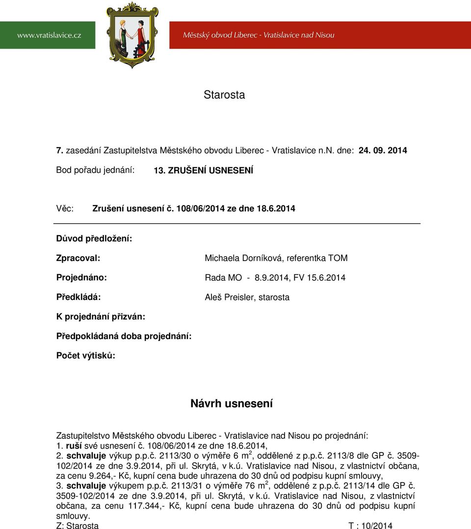 2014 Důvod předložení: Zpracoval: Michaela Dorníková, referentka TOM Projednáno: Rada MO - 8.9.2014, FV 15.6.