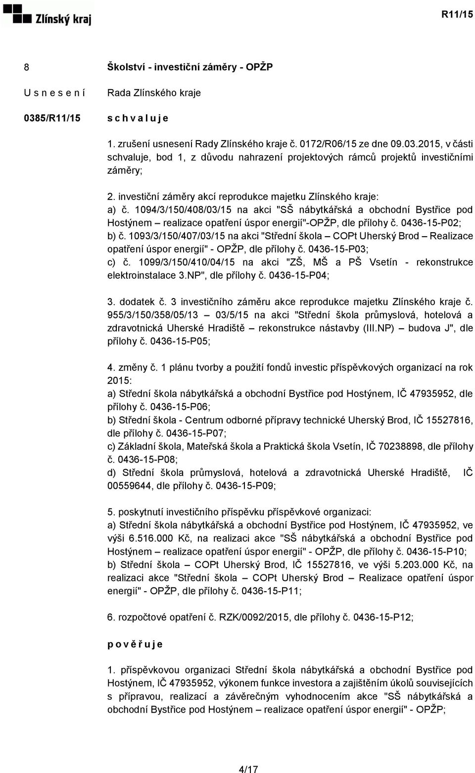 0436-15-P02; b) č. 1093/3/150/407/03/15 na akci "Střední škola COPt Uherský Brod Realizace opatření úspor energií" - OPŽP, dle přílohy č. 0436-15-P03; c) č.