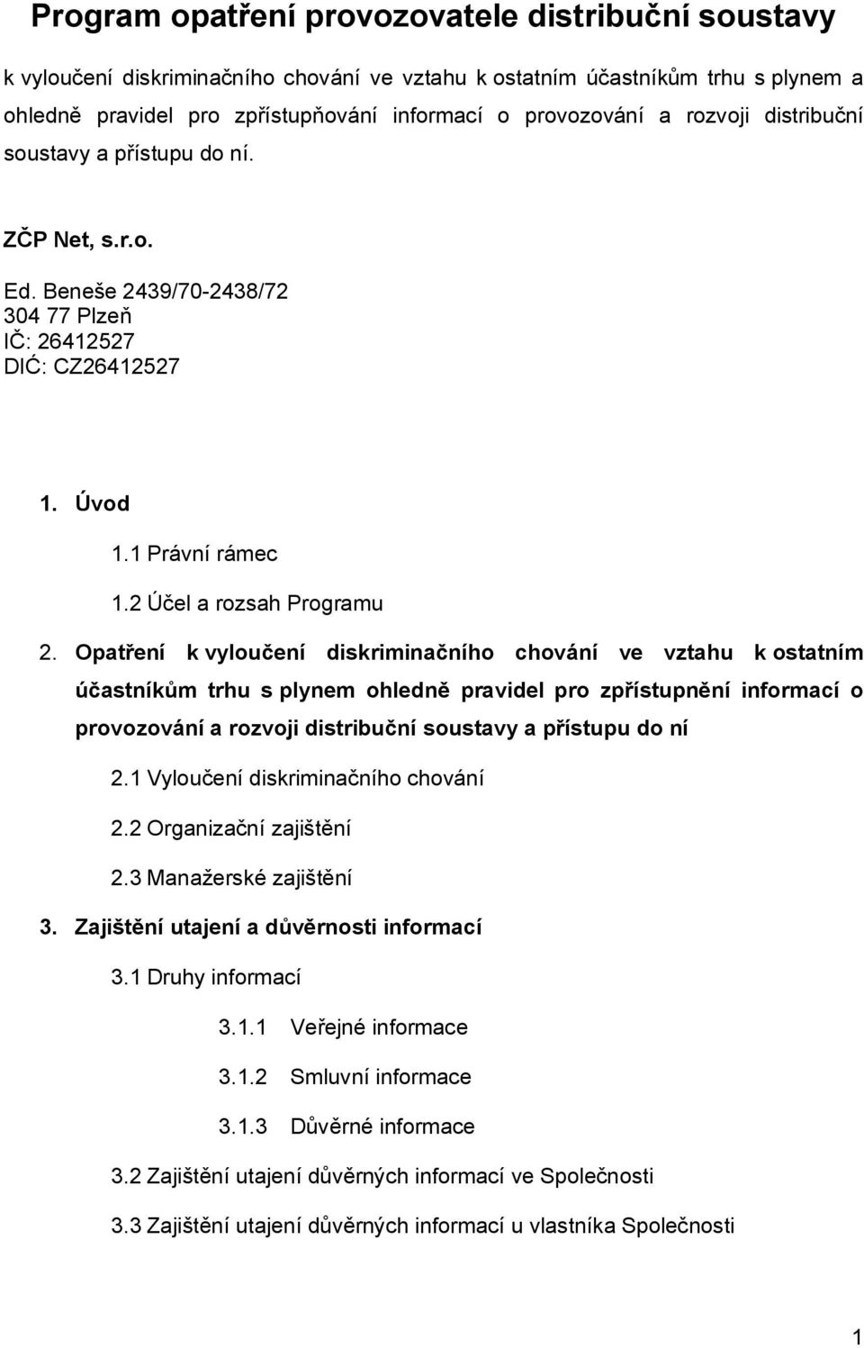 Opatření k vyloučení diskriminačního chování ve vztahu k ostatním účastníkům trhu s plynem ohledně pravidel pro zpřístupnění informací o provozování a rozvoji distribuční soustavy a přístupu do ní 2.