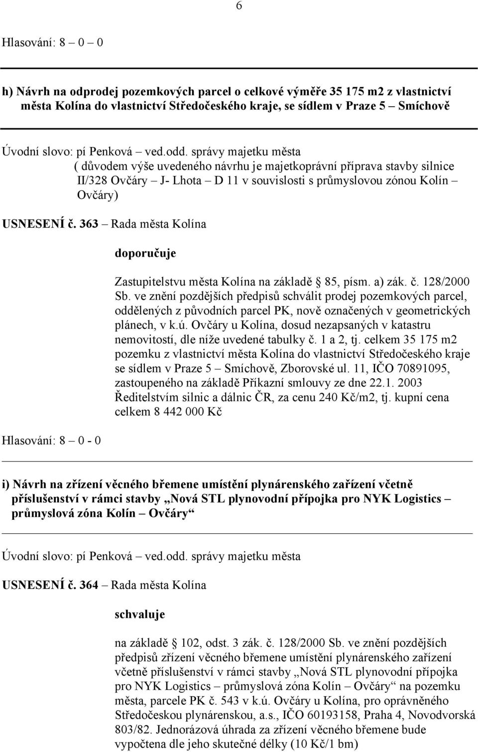 363 Rada města Kolína doporučuje Zastupitelstvu města Kolína na základě 85, písm. a) zák. č. 128/2000 Sb.