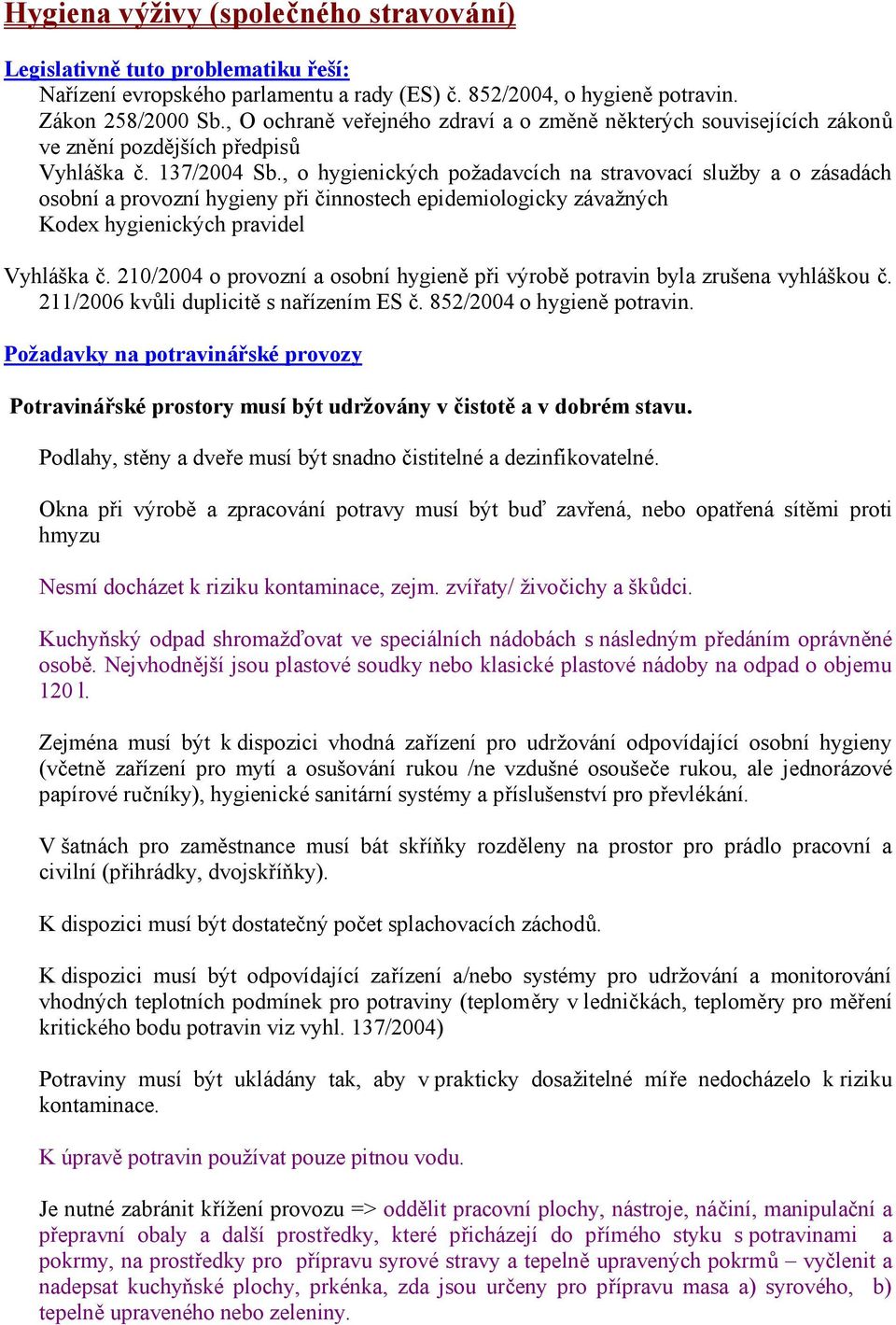 , o hygienických požadavcích na stravovací služby a o zásadách osobní a provozní hygieny při činnostech epidemiologicky závažných Kodex hygienických pravidel Vyhláška č.