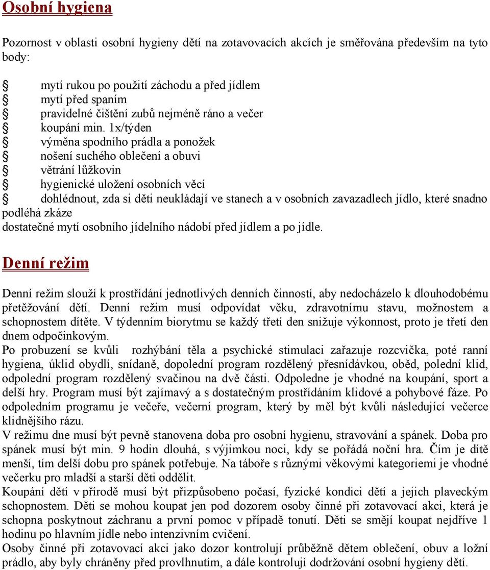 1x/týden výměna spodního prádla a ponožek nošení suchého oblečení a obuvi větrání lůžkovin hygienické uložení osobních věcí dohlédnout, zda si děti neukládají ve stanech a v osobních zavazadlech