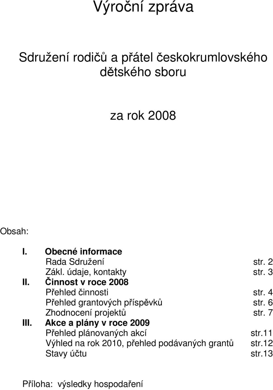 Činnost v roce 2008 Přehled činnosti str. 4 Přehled grantových příspěvků str. 6 Zhodnocení projektů str.