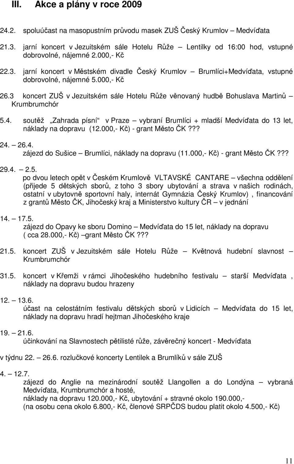 jarní koncert v Městském divadle Český Krumlov Brumlíci+Medvíďata, vstupné dobrovolné, nájemné 5.000,- Kč 26.