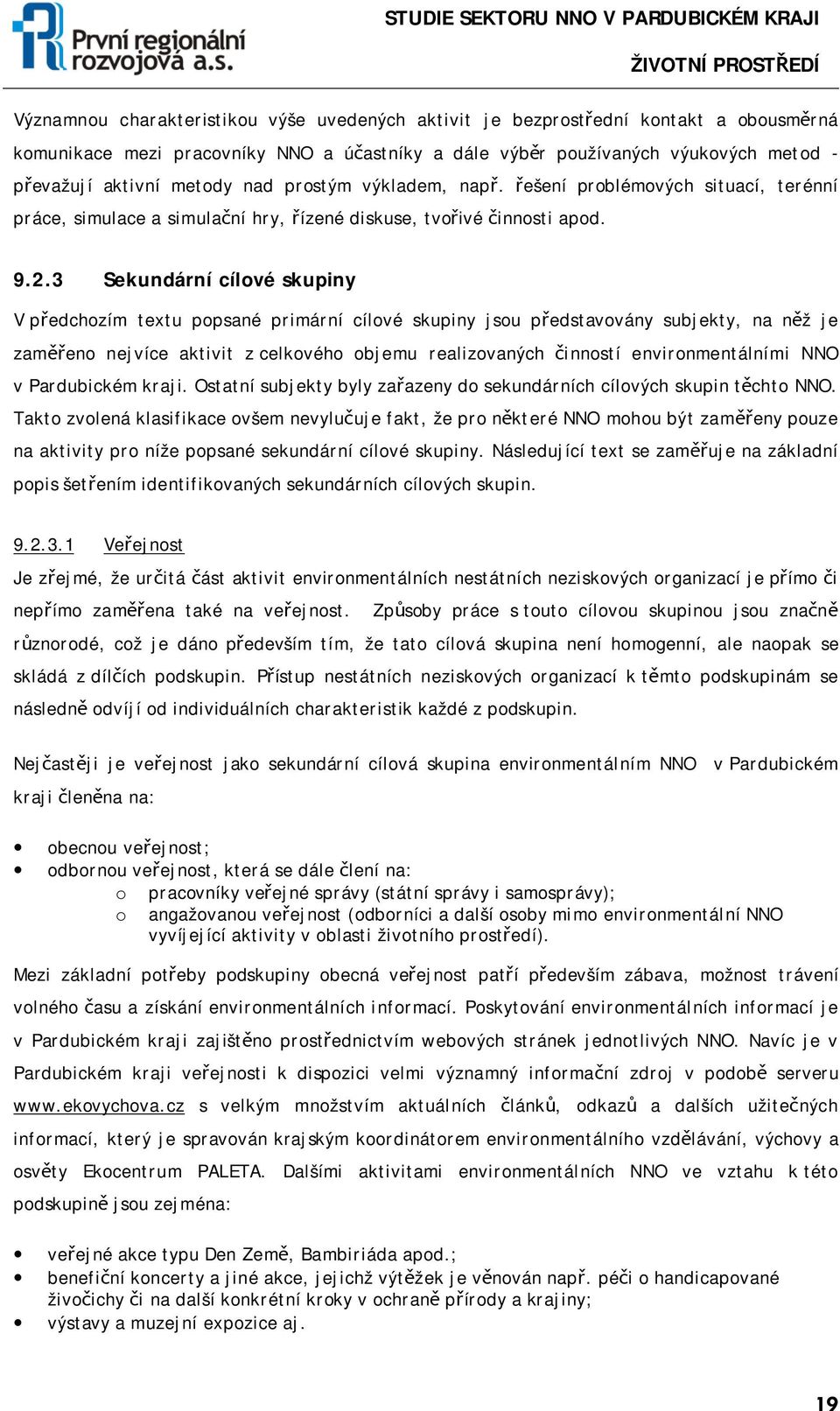 3 Sekundární cílové skupiny V předchozím textu popsané primární cílové skupiny jsou představovány subjekty, na něž je zaměřeno nejvíce aktivit z celkového objemu realizovaných činností