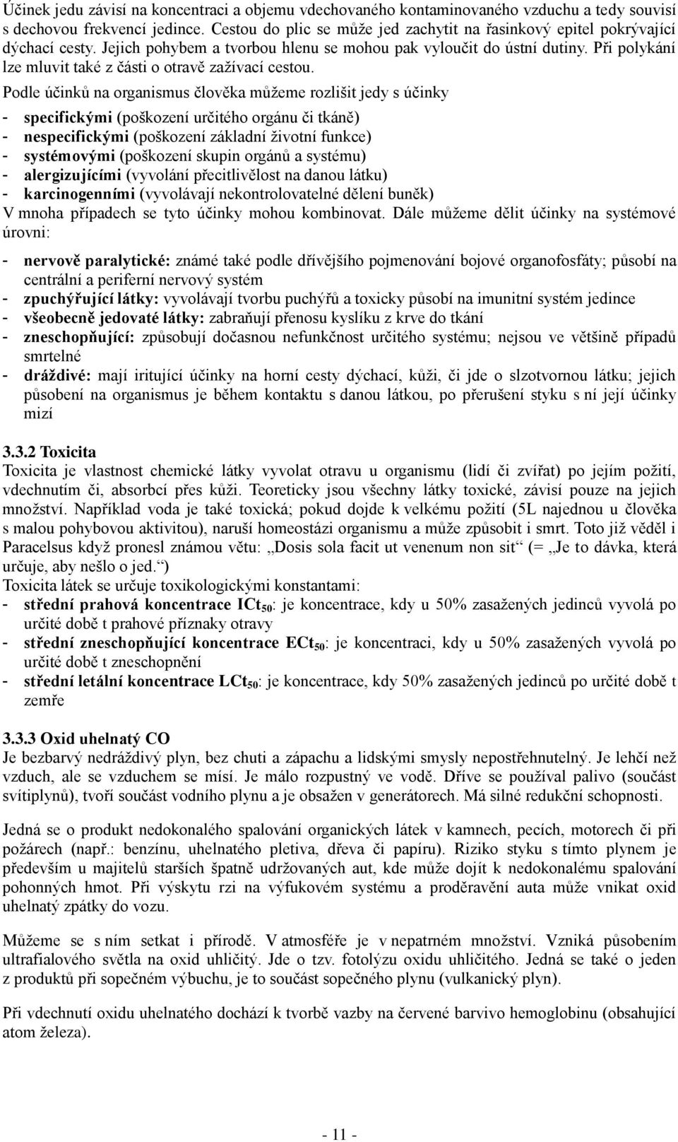Při polykání lze mluvit také z části o otravě zaţívací cestou.