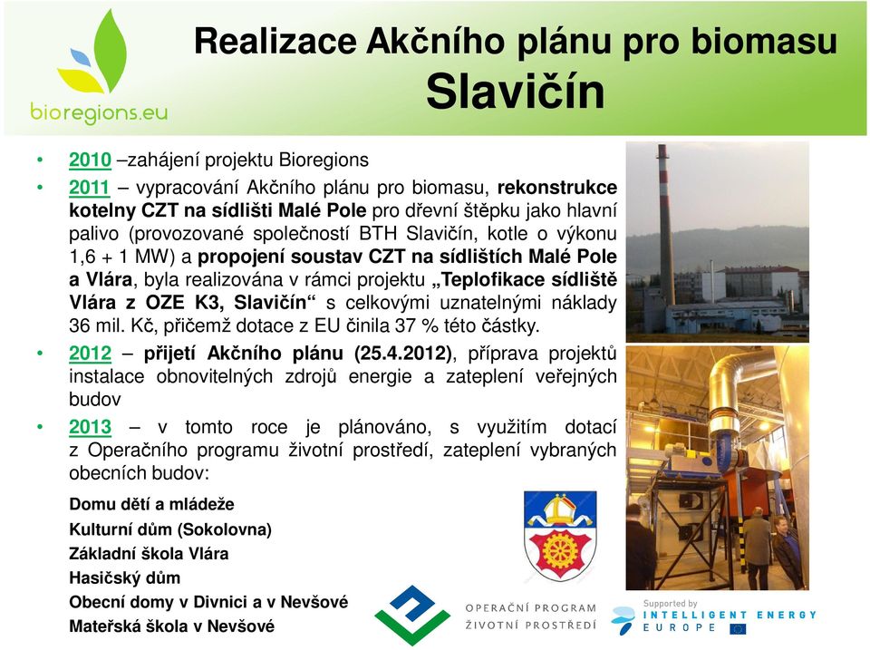 Slavi ín s celkovými uznatelnými náklady 36 mil. K, p emž dotace z EU inila 37 % této ástky. 2012 ijetí Ak ního plánu (25.4.