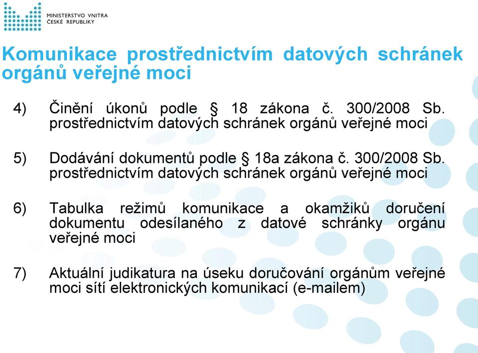 prostřednictvím datových schránek 6) Tabulka režimů komunikace a okamžiků doručení dokumentu