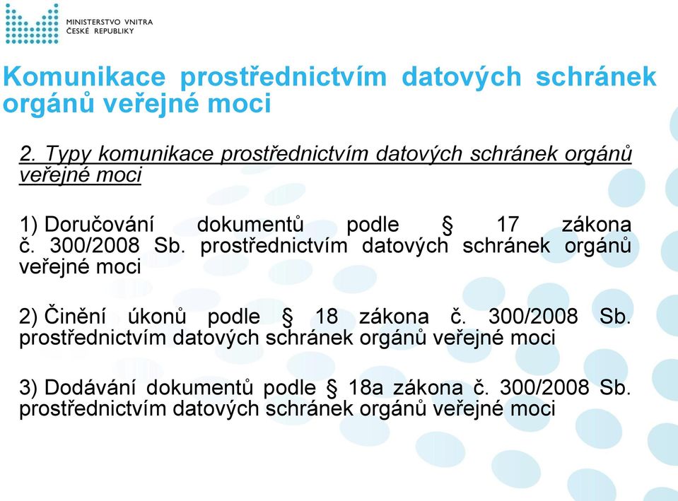 prostřednictvím datových schránek orgánů veřejné moci 2) Činění úkonů podle 18 zákona č.