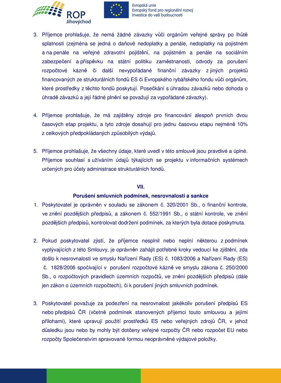 financovaných ze strukturálních fondů ES či Evropského rybářského fondu vůči orgánům, které prostředky z těchto fondů poskytují.