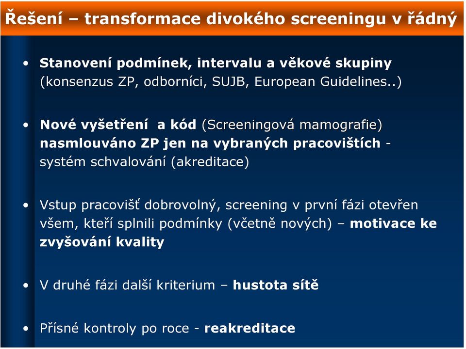 .) Nové vyšetření a kód (Screeningová mamografie) nasmlouváno ZP jen na vybraných pracovištích - systém schvalování