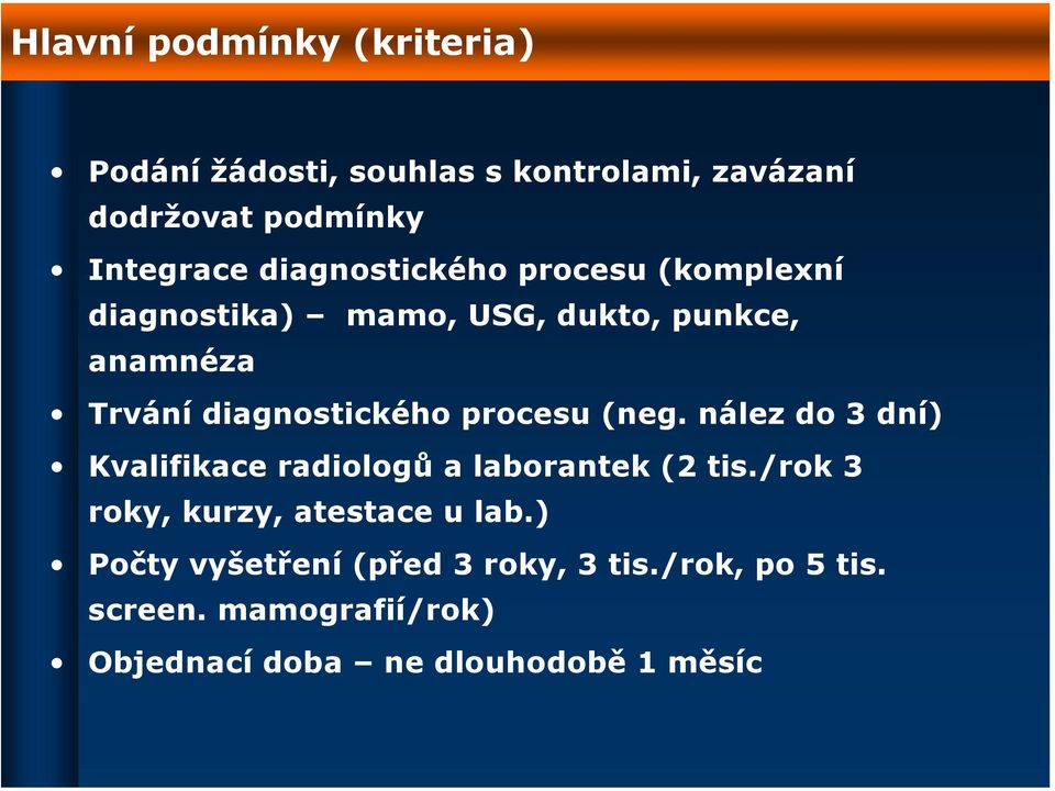 procesu (neg. nález do 3 dní) Kvalifikace radiologů a laborantek (2 tis./rok 3 roky, kurzy, atestace u lab.