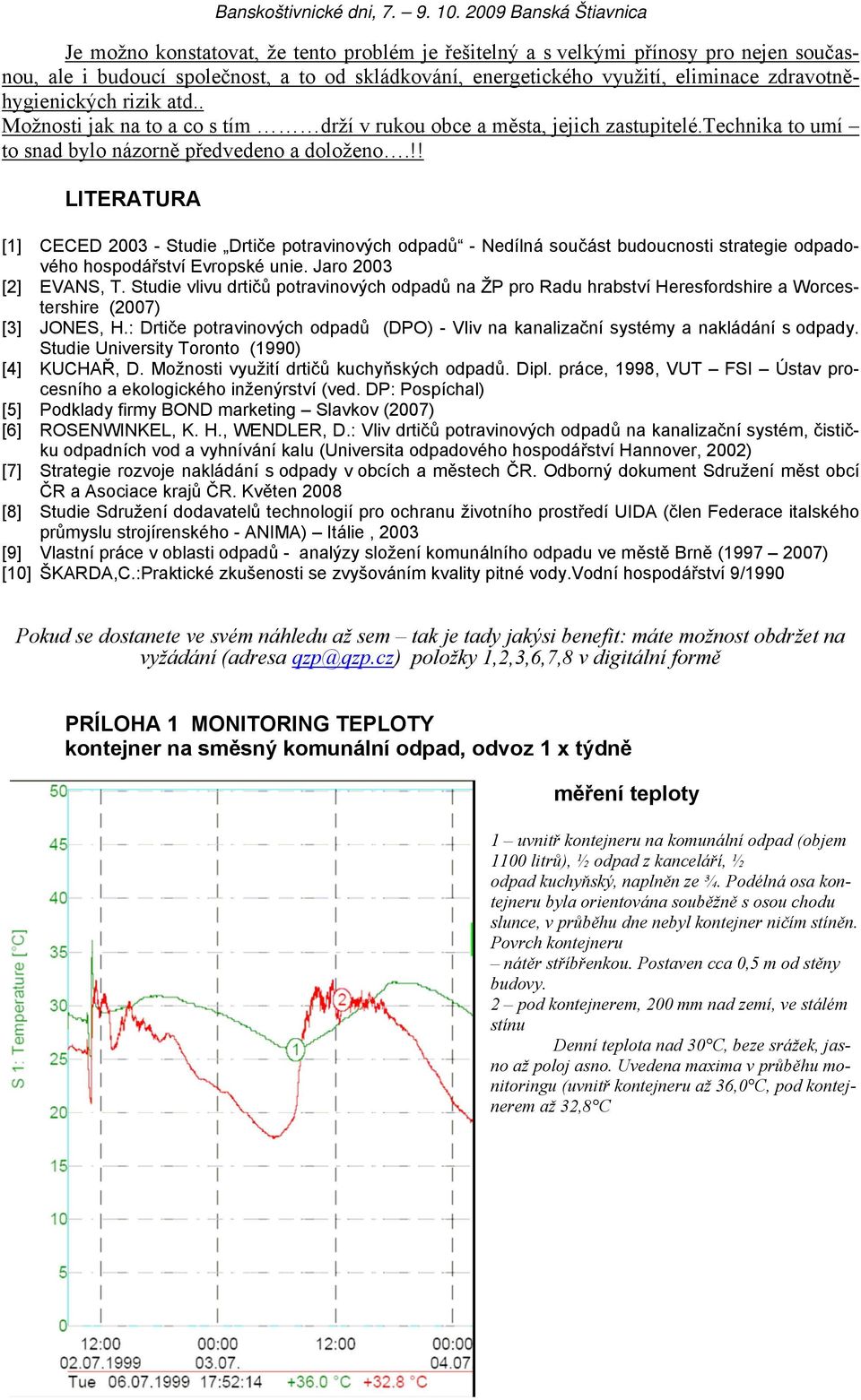 !! LITERATURA [1] CECED 2003 - Studie Drtiče potravinových odpadů - Nedílná součást budoucnosti strategie odpadového hospodářství Evropské unie. Jaro 2003 [2] EVANS, T.