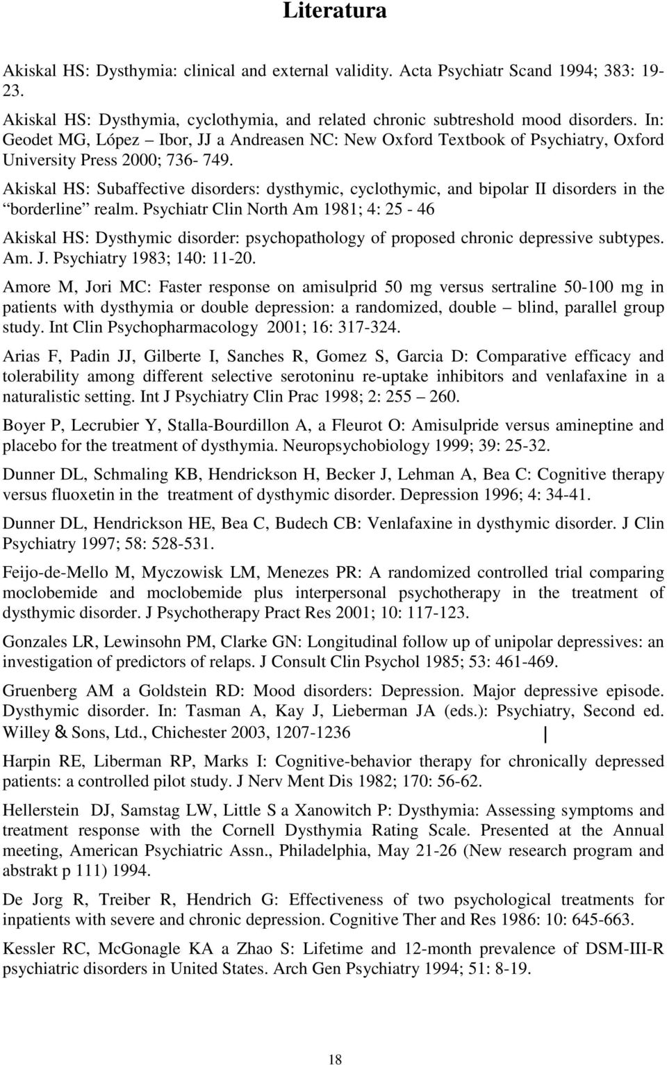 Akiskal HS: Subaffective disorders: dysthymic, cyclothymic, and bipolar II disorders in the borderline realm.