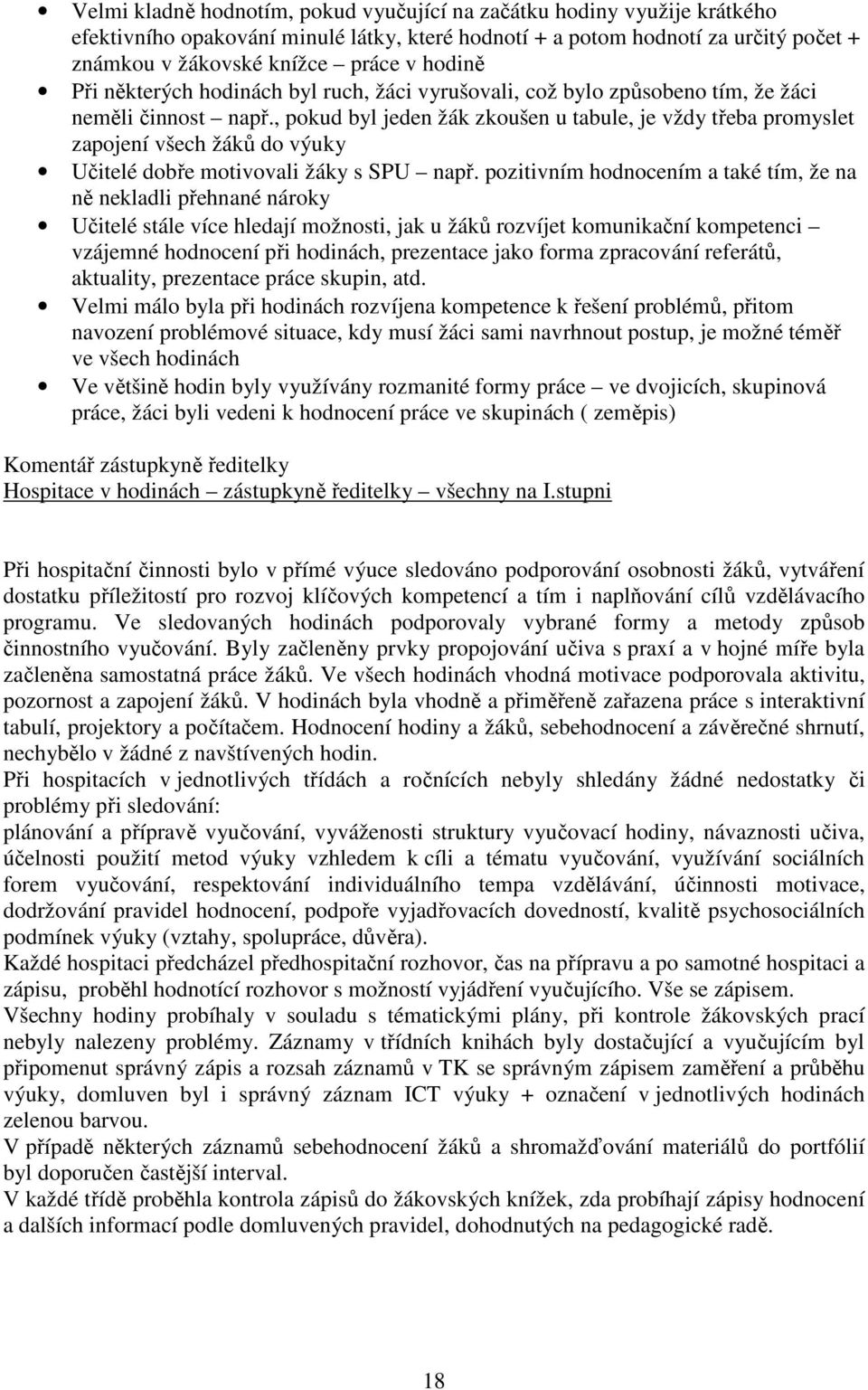 , pokud byl jeden žák zkoušen u tabule, je vždy třeba promyslet zapojení všech žáků do výuky Učitelé dobře motivovali žáky s SPU např.