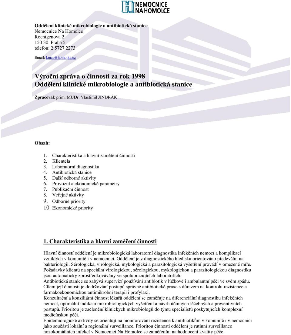 Klientela 3. Laboratorní diagnostika 4. Antibiotická stanice 5. Další odborné aktivity 6. Provozní a ekonomické parametry 7. Publikační činnost 8. Veřejné aktivity 9. Odborné priority 10.