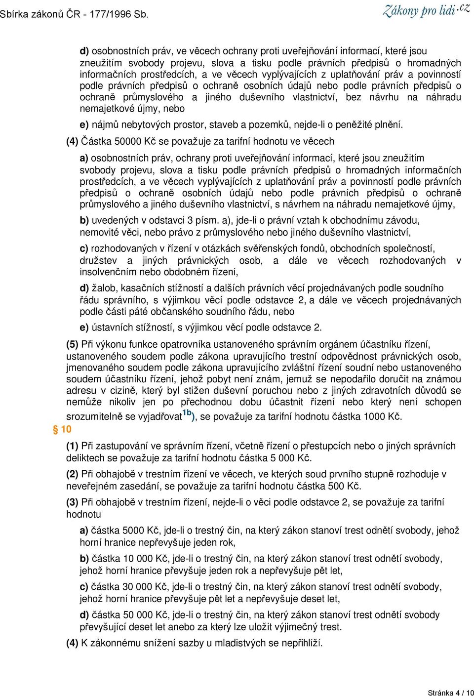 náhradu nemajetkové újmy, nebo e) nájmů nebytových prostor, staveb a pozemků, nejde-li o peněžité plnění.