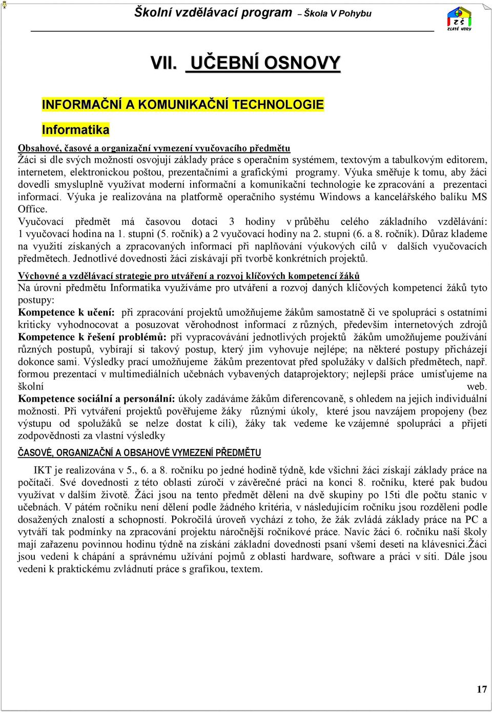 Výuka směřuje k tomu, aby žáci dovedli smysluplně využívat moderní informační a komunikační technologie ke zpracování a prezentaci informací.