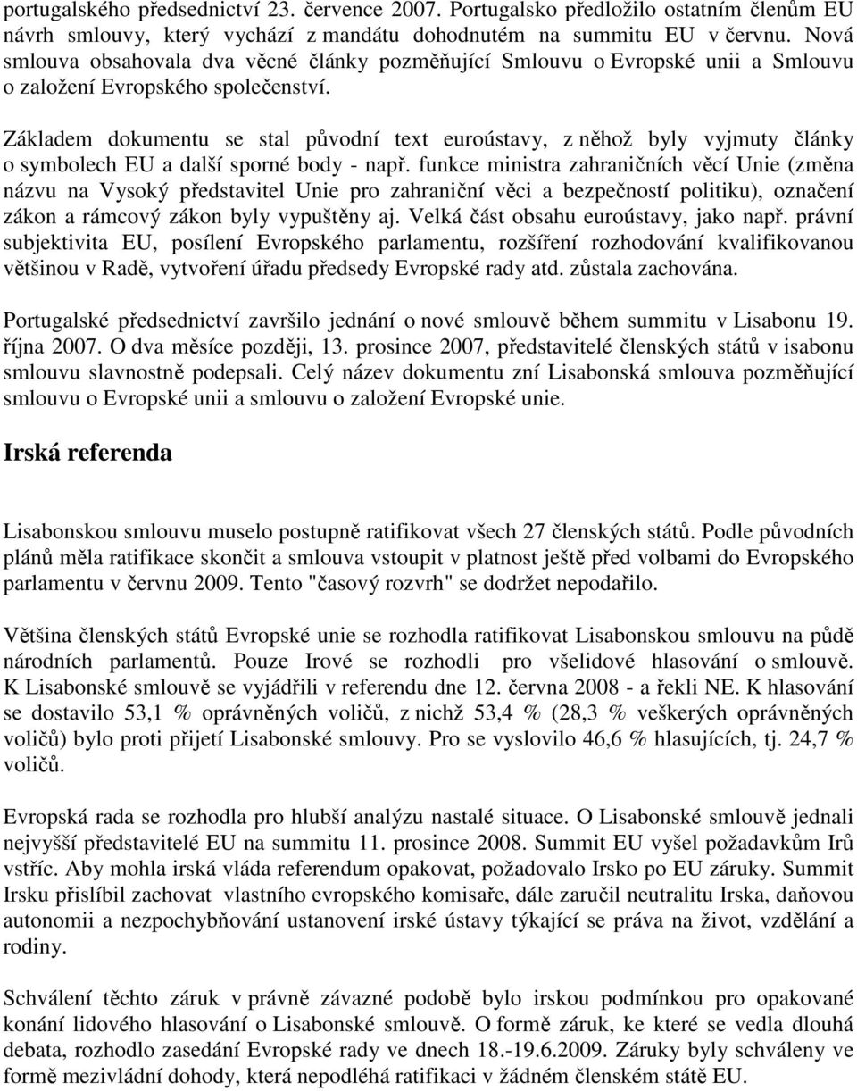 Základem dokumentu se stal původní text euroústavy, z něhož byly vyjmuty články o symbolech EU a další sporné body - např.