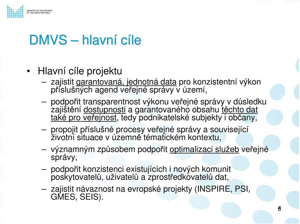 občany, propojit příslušné procesy veřejné správy a související životní situace v územně tématickém kontextu, významným způsobem podpořit optimalizaci služeb